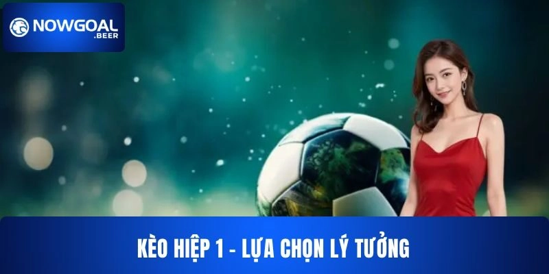 Kèo hiệp 1 NOWGOAL