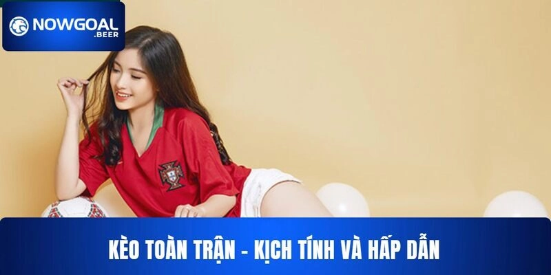 Kèo Toàn Trận NOWGOAL