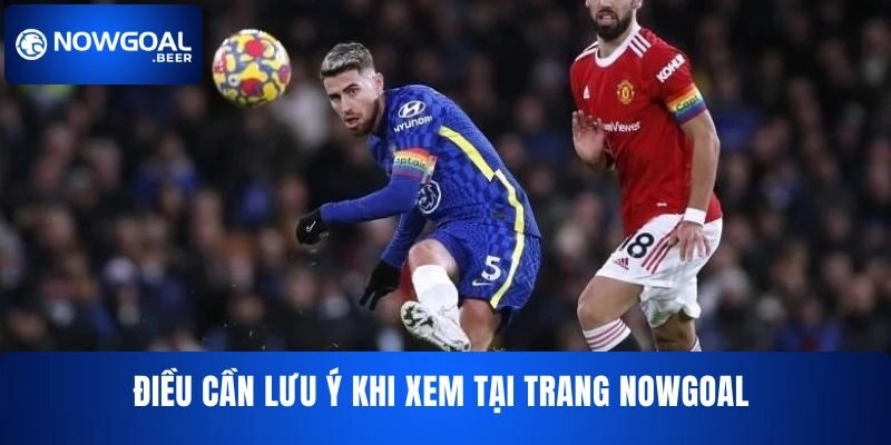 nowgoal dieu can luu y khi xem tai trang Điều cần lưu ý khi xem tại trang NOWGOAL