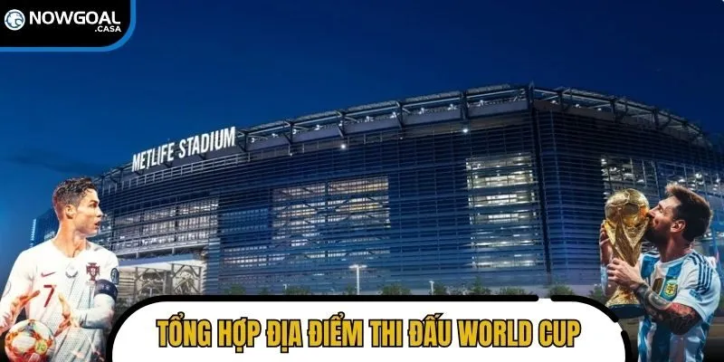 Tổng hợp đầy đủ địa điểm thi đấu World Cup 2026