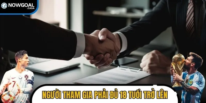 Người tham gia phải đủ 18 tuổi và có đủ năng lực hành vi